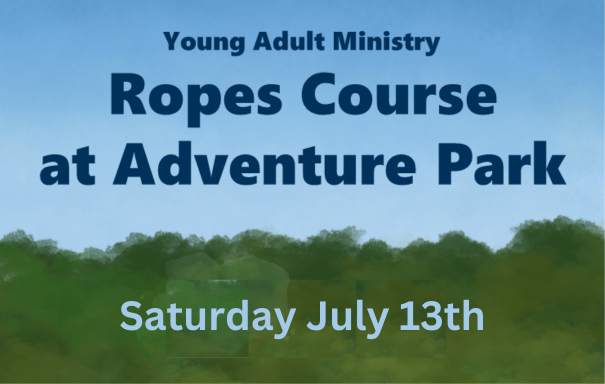 Young Adult Ministry Ropes Course at Adventure Park, Saturday June 24th, Storrs, CT