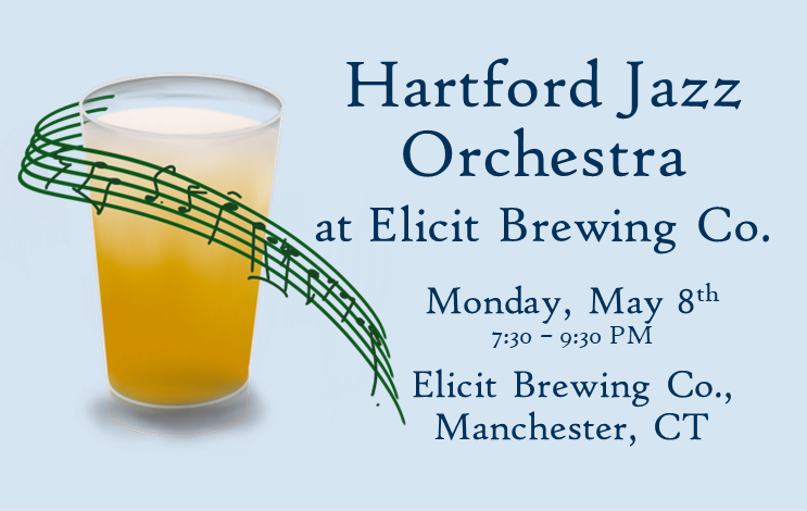 Hartford Jazz Orchesttra at Elicit Brewing Co. Monday May 8th 7:30 - 9:30 PM, Elicit Brewing Co. Machester CT